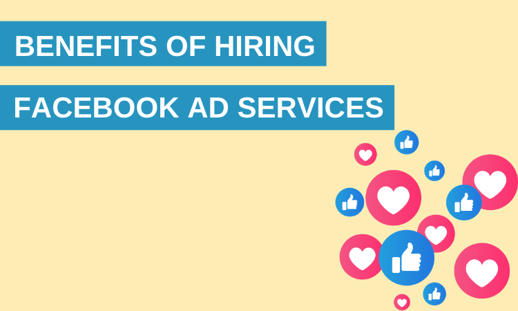 Benefits of Hiring Facebook Ad Services