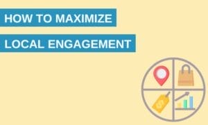 How to Maximize Local Engagement