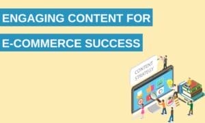 Building Engaging Content for E-commerce Success Image